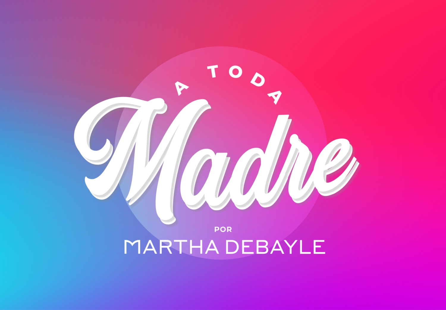 a toda madre de martha debayle