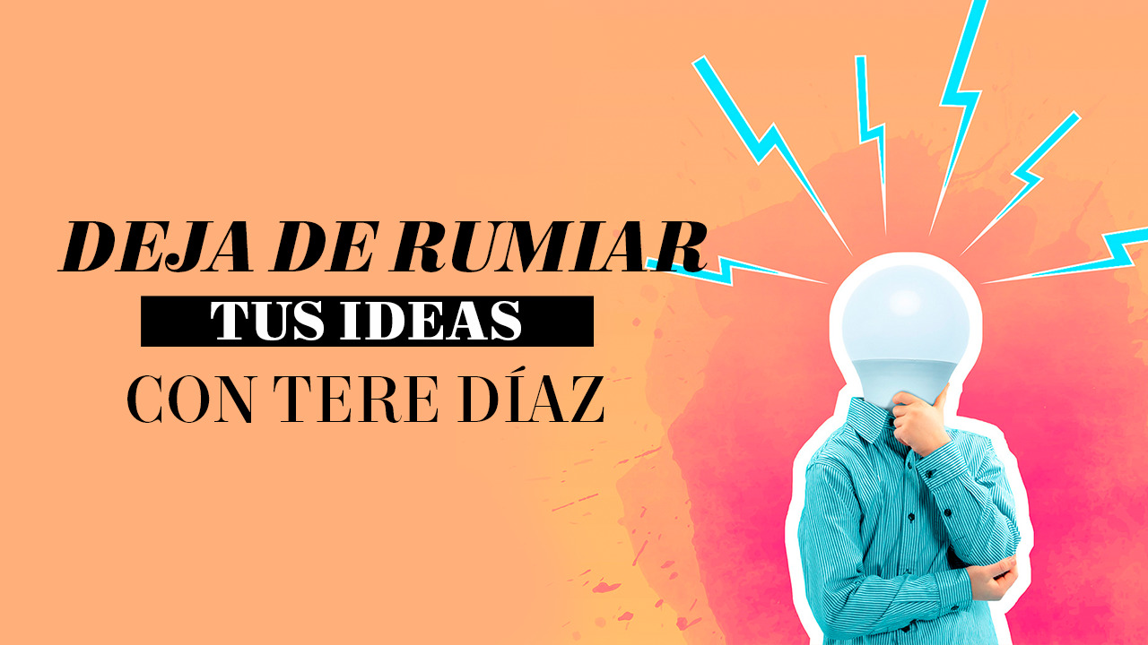 Te la vives rumiando tus ideas